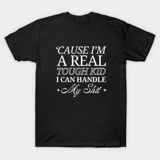 'Cause I'm a Real Tough Kid T-Shirt